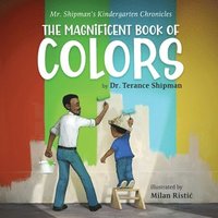 bokomslag Mr. Shipman's Kindergarten Chronicles The Magnificent Book of Colors