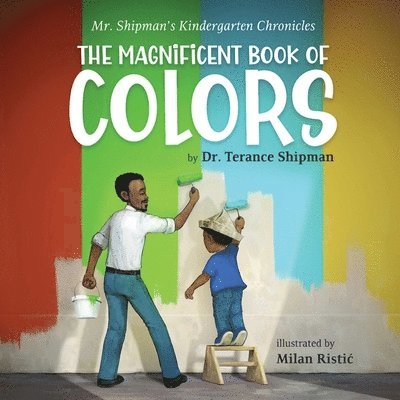 Mr. Shipman's Kindergarten Chronicles The Magnificent Book of Colors 1