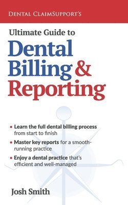 Josh Smith - Ultimate Guide to Dental Billing and Reporting, Häftad