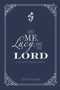 bokomslag Just Me, Lucy, and the Lord: A 31-Day Devotional