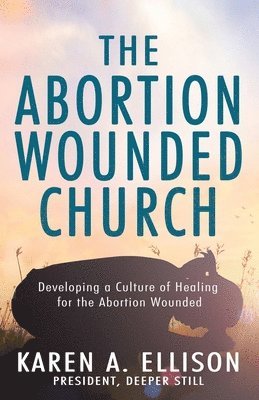 The Abortion Wounded Church 1