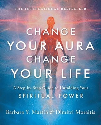 Barbara Y. Martin, Dimitri Moraitis - Change Your Aura, Change Your Life, Häftad