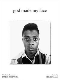 bokomslag God Made My Face: A Collective Portrait of James Baldwin