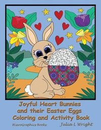 bokomslag Joyful Heart Bunnies and their Easter Eggs Coloring and Activity Book: Coloring Pages, Mazes, Word Searches, and More!