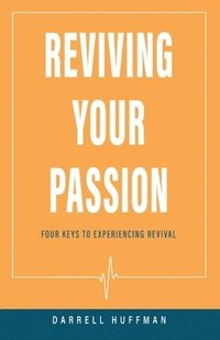 bokomslag Reviving Your Passion: Four Keys to Experiencing Revival