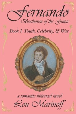 Fernando: Beethoven of the Guitar: Book I: Youth, Celebrity, and War 1