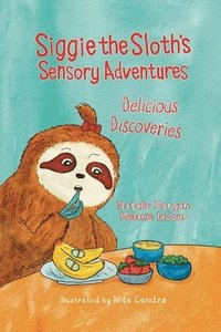 bokomslag Siggie the Sloth's Sensory Adventures: Delicious Discoveries