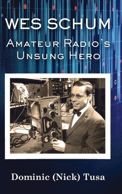 Wes Schum, Amateur Radio's Unsung Hero 1