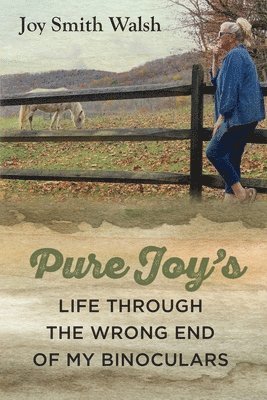 Joy Smith Walsh - Pure Joy's Life Through the Wrong End of My Binoculars, Häftad. Tillgänglighet: Lägg i varukorg