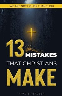 bokomslag 13 Mistakes That Christians Make: We Are Not Holier Than Thou