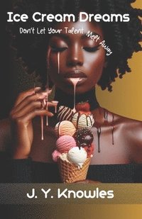 bokomslag Ice Cream Dreams: Don't Let Your Talent Melt Away