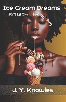 bokomslag Ice Cream Dreams: Don't Let Your Talent Melt Away