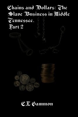 Chains and Dollars: The Slave Business in Middle Tennessee, Part 2