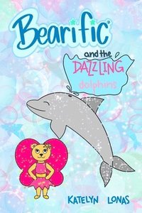 bokomslag Bearific(R) and the Dazzling Dolphins