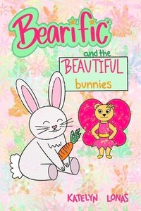 bokomslag Bearific(R) and the Beautiful Bunnies