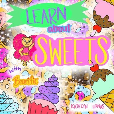 Katelyn Lonas - Learn about Sweets with Bearific(R), Häftad