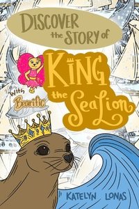 bokomslag Discover the Story of King the Sea Lion with Bearific(R)