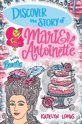 Katelyn Lonas - Discover the Story of Marie Antoinette with Bearific, Häftad