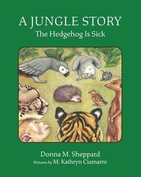 bokomslag A Jungle Story: The Hedgehog Is Sick