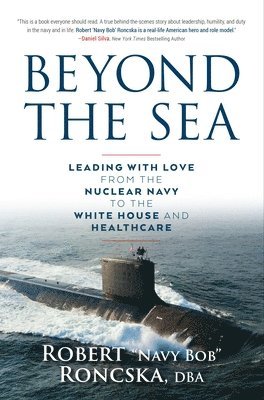 bokomslag Beyond the Sea: Leading with Love from the Nuclear Navy to the White House and Healthcare