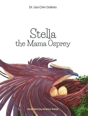 Lisa Crim Galioto - Stella the Mama Osprey, Inbunden