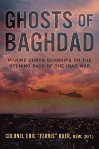 bokomslag Ghosts of Baghdad: Marine Corps Gunships on the Opening Days of the Iraq War