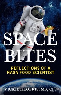 bokomslag Space Bites: Reflections of a NASA Food Scientist
