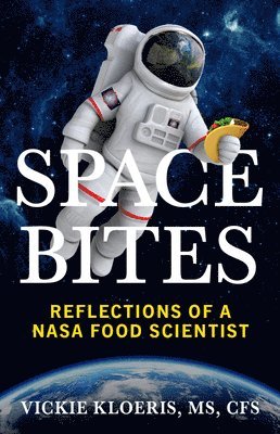 Vickie Kloeris - Space Bites: Reflections of a NASA Food Scientist, Häftad