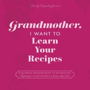 bokomslag Grandmother, I Want to Learn Your Recipes