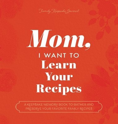bokomslag Mom, I Want to Learn Your Recipes