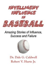 bokomslag Intelligent Influence In Baseball-Amazing Stories of Influence, Success, and Failure