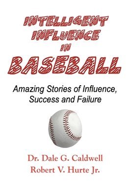 bokomslag Intelligent Influence In Baseball-Amazing Stories of Influence, Success, and Failure