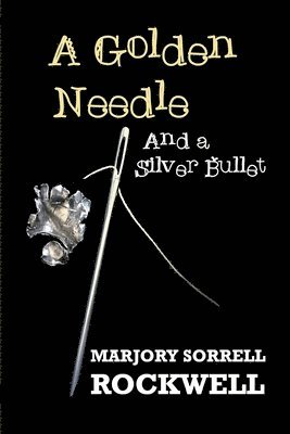 Marjory Sorrell Rockwell - Golden Needle and A Silver Bullet-A Quilters Club Mystery, Häftad