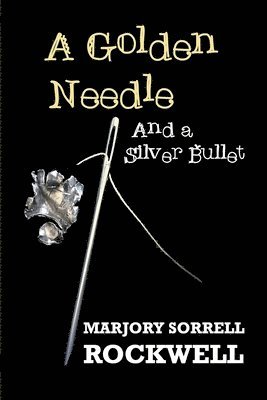 A Golden Needle and A Silver Bullet-A Quilters Club Mystery 1