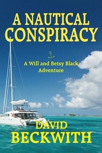 bokomslag A Nautical Conspiracy-A Will and Betsy Black Adventure