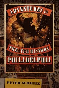 bokomslag Adventures in Theater History: Philadelphia