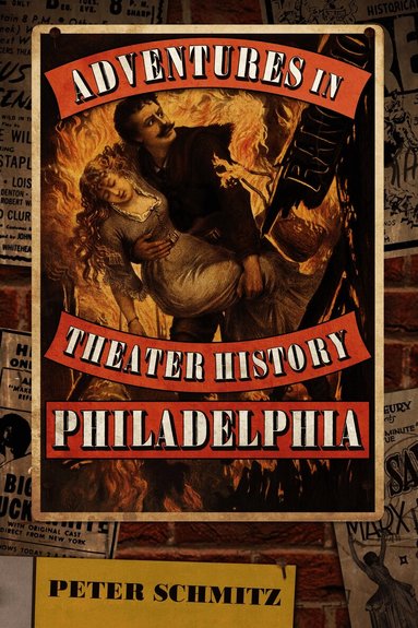 Peter Schmitz - Adventures in Theater History: Philadelphia, Inbunden