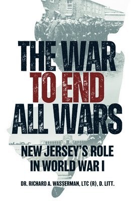 bokomslag The War to End All Wars: New Jersey's Role in World War I