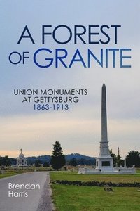 bokomslag A Forest of Granite: Union Monuments at Gettysburg 1863-1913