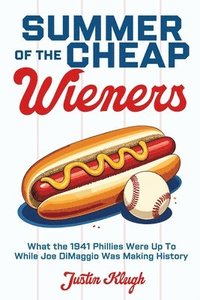 bokomslag Summer of the Cheap Wieners: What the 1941 Phillies Were Up to While Joe Dimaggio Was Making History