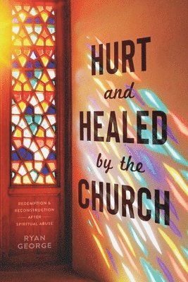 bokomslag Hurt and Healed by the Church