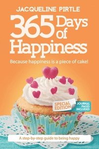 bokomslag 365 Days of Happiness - Because happiness is a piece of cake