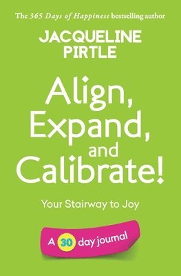 bokomslag Align, Expand, and Calibrate - Your Stairway to Joy