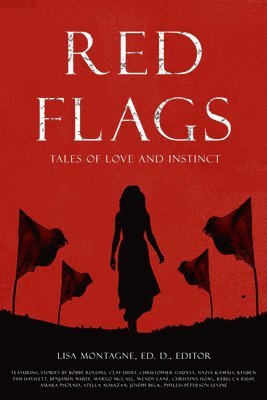 Adrianne Beer, Rebecca Rush, Phyllis Peterson Levine, Christina Hoag, Amara Phoenix, Christopher Gauntt, Wendy Lane, Nazia Kamali, Benjamin White, Bobbie Rollins, Joe Beck, Reuben Tihi Hayslett, Stella Almazan, Clay Hunt, Margo McCall, Lisa Montagne - Red Flags Anthology, Häftad