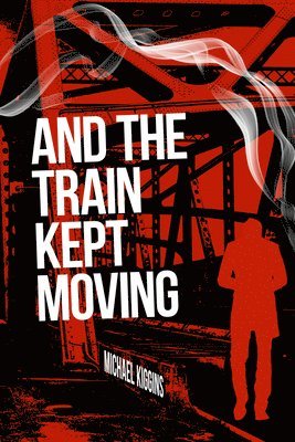 Michael Kiggins - And The Train Kept Moving, Häftad