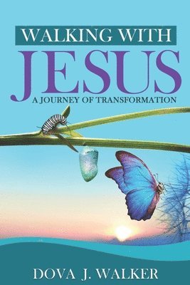 Dova J Walker, Dova J. Walker - Walking with Jesus a Journey of Transformation, Häftad