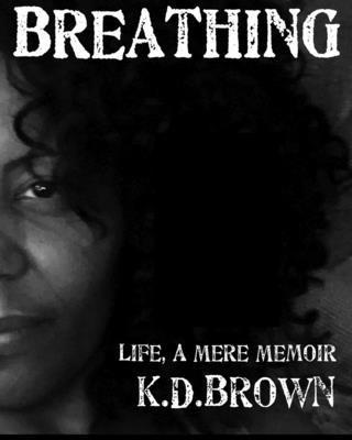 K D Brown - Breathing Life, a Mere Memoir, Häftad