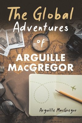 The Global Adventures of Arguille MacGregor 1