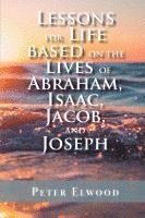 bokomslag Lessons for Life Based on the Lives of Abraham, Isaac, Jacob, and Joseph