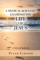 bokomslag Medical Scientist Examines the Life of Jesus